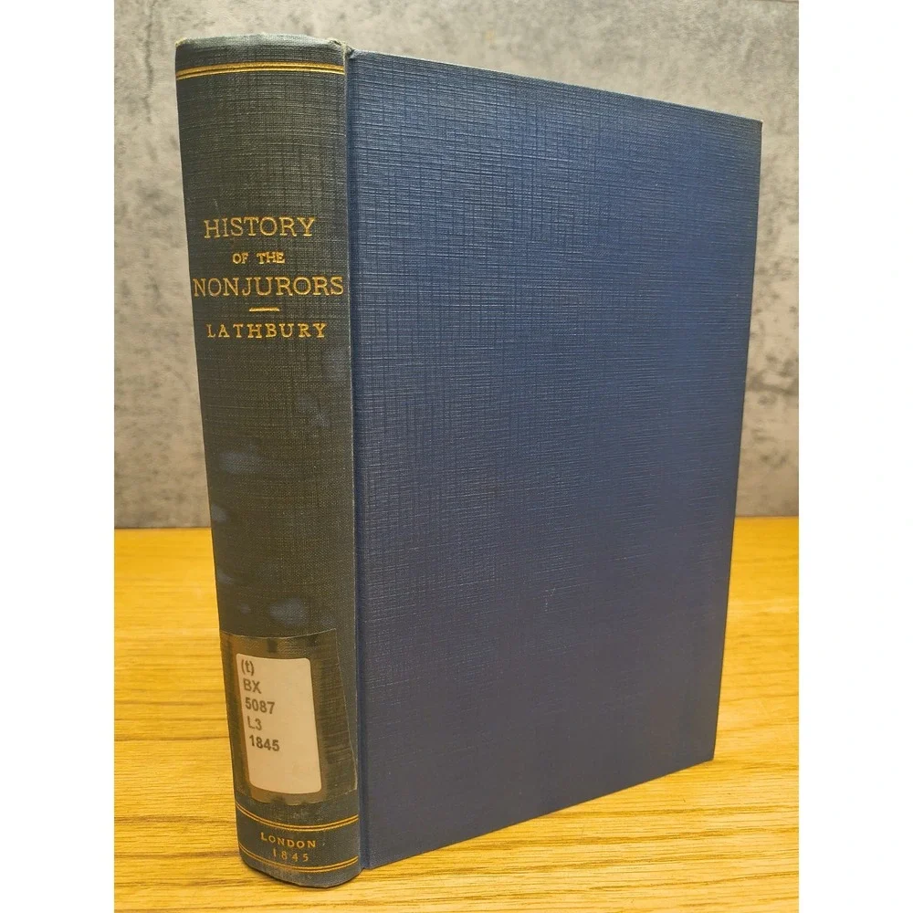 A HISTORY OF THE NONJURORS: THEIR‎ CONTROVERSIES AND WRITINGS 1845 1st Print